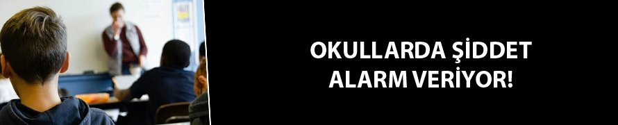 Okullarda şiddet alarm veriyor!