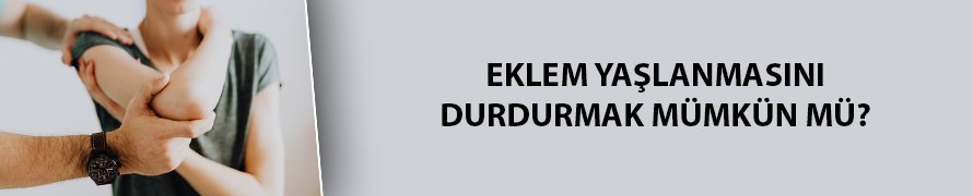 Eklem yaşlanmasını durdurmak mümkün mü?