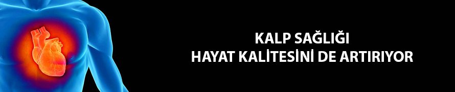 Kalp sağlığı hayat kalitesini de artırıyor