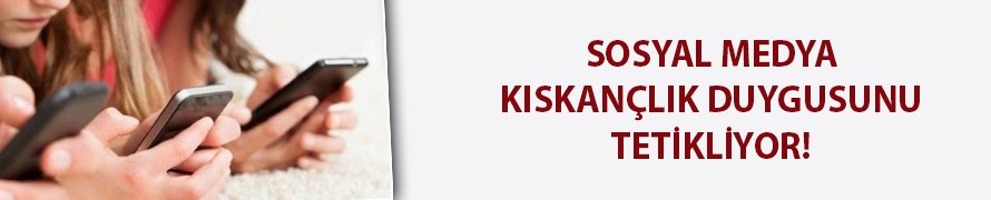 Sosyal medya kıskançlık duygusunu tetikliyor!