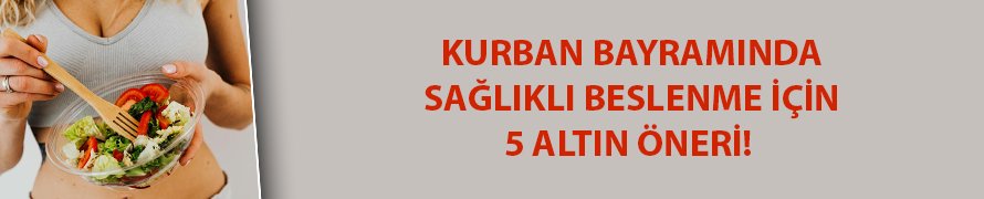 Kurban Bayramı'nda sağlık beslenme için 5 altın öneri