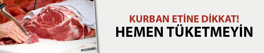 Kurban etine dikkat! Hemen tüketmeyin
