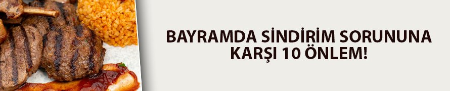 Bayramda sindirim sorunlarına dikkat!