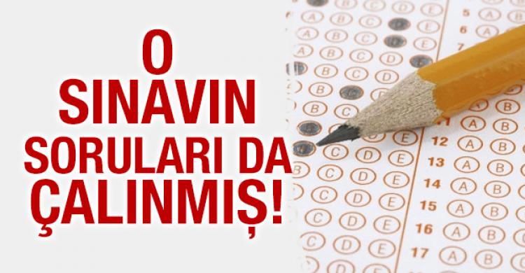 O sınavın soruları da çalınmış