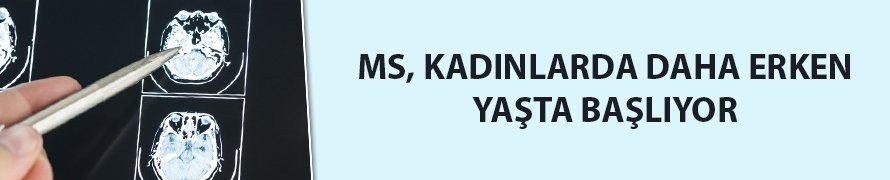 Dikkat! MS, kadınlarda daha erken yaşta başlıyor!