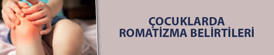 Çocuklarda romatizma belirtileri