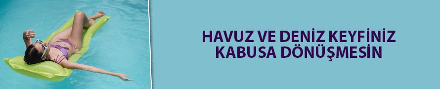 Havuz ve deniz keyfiniz kabusa dönüşmesin