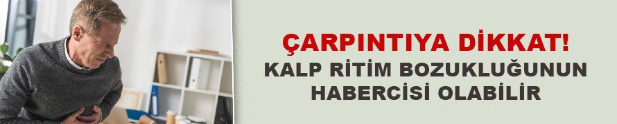 Çarpıntıya dikkat! Kalp ritim bozukluğunun habercisi olabilir