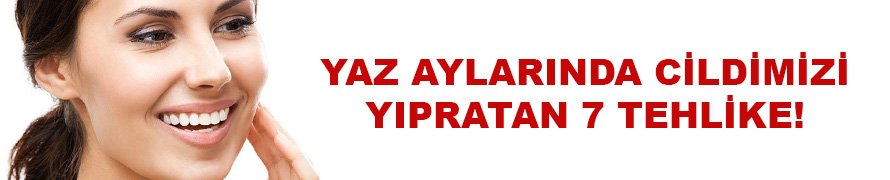 İşte cildinizi yıpratan 7 tehlike