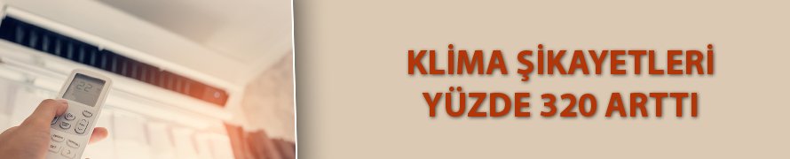 Klima şikayetleri haziranda yüzde 320 arttı