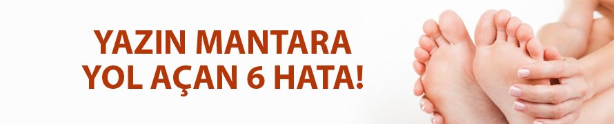 Yazın mantara yol açan 6 hata