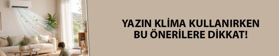 Yazın klima kullanırken bu önerilere dikkat!
