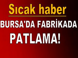 Bursa'da fabrikada patlama