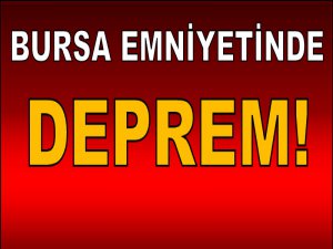 Bursa emniyetinde deprem!