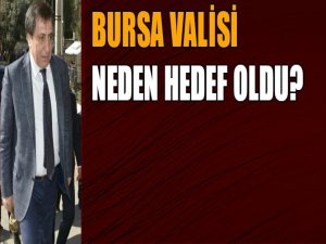 Bursa Valisi neden hedef oldu?