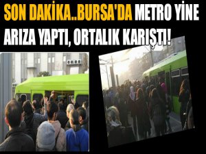 Bursa'da metro yine arıza yaptı!