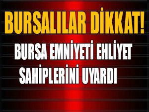 Bursa emniyetinden uyarı!