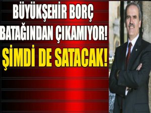 Bursa Büyükşehir borç batağında!