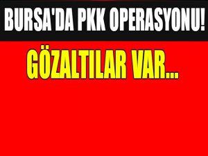 Bursa'da PKK operasyonu