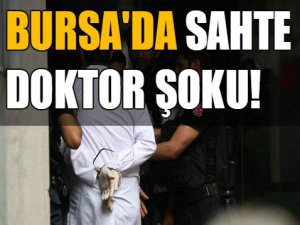 Bursa'da sahte doktor şoku!