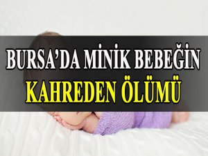 Minik bebek yaşamını yitirdi