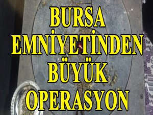 Bursa'da büyük operasyon