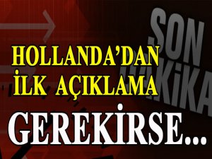 Hollanda'dan ilk açıklama