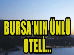 Bursa'nın ünlü oteli ihalede...