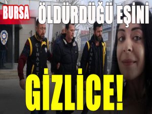 Öldürdüğü eşini gizlice