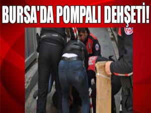 Bursa'da pompalı dehşeti!