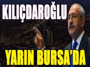 Kılıçdaroğlu Bursa'ya geliyor...