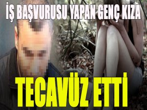 Genç kıza tecavüz etti