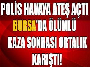 Son dakika...Bursa'da kaza sonrası olaylar çıktı