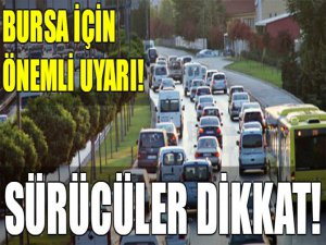 Bursalı sürücüler dikkat!