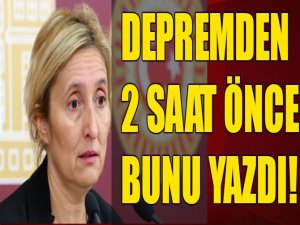 Depremden 2 saat önce bunu yazmıştı!