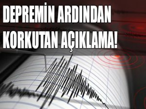 Deprem sonrası korkutan açıklama