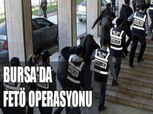 Bursa'da FETÖ operasyonu!