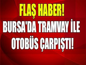 Bursa'da otobüsle tramvay çarpıştı
