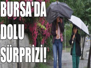 Bursa'da dolu sürprizi!