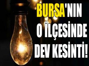 Bursa'nın o ilçesinde dev kesinti!