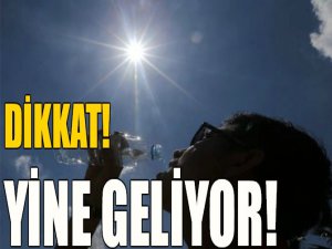 Dikkat! Yine geliyor!