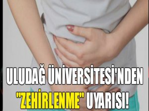 Zehirlenme uyarısı!