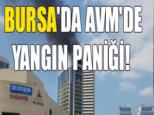 Bursa'da AVM'de yangın paniği!