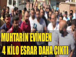 Muhtarın evinden 4 kilo daha esrar çıkarıldı