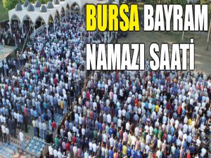 Bursa bayram namazı saat kaçta?