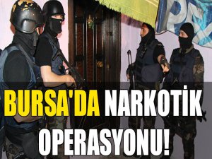 Bursa'da narkotik operasyonu!