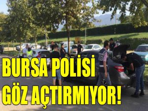 Bursa polisi göz açtırmıyor