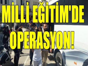 Milli Eğitim'de operasyon!