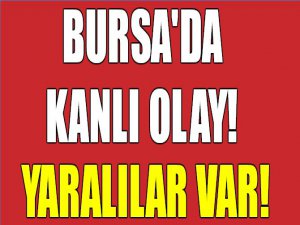 Bursa'da kanlı olay!