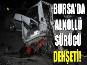 Bursa'da alkollü sürücü dehşeti!